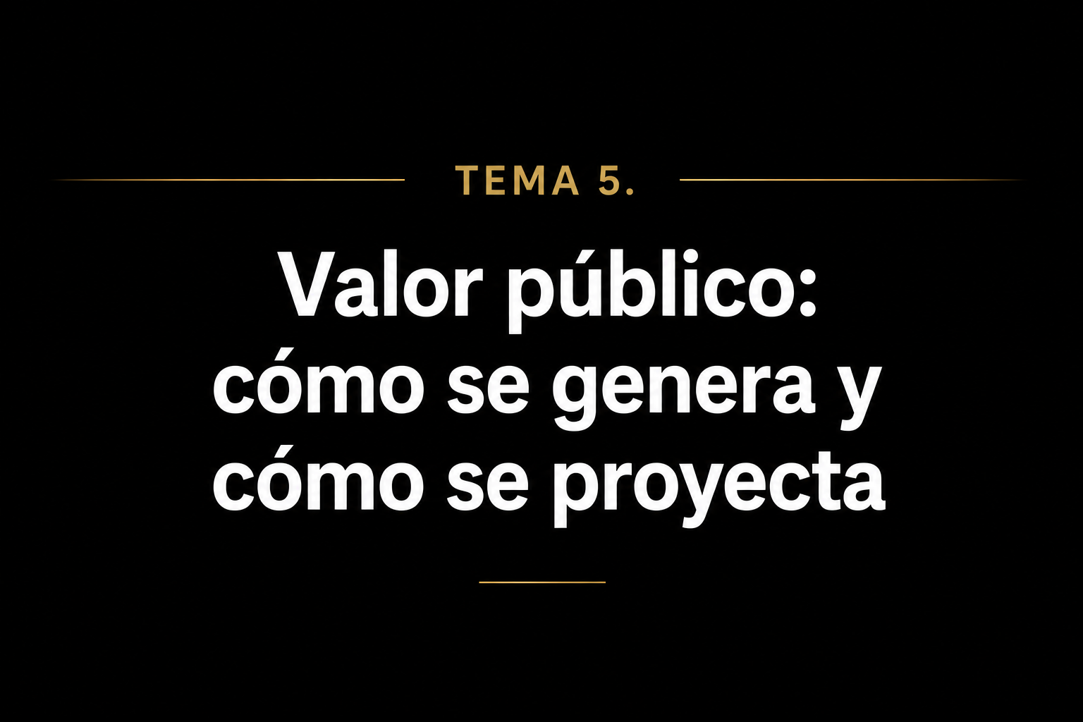 Tema 5. Valor público: cómo se genera y cómo se proyecta