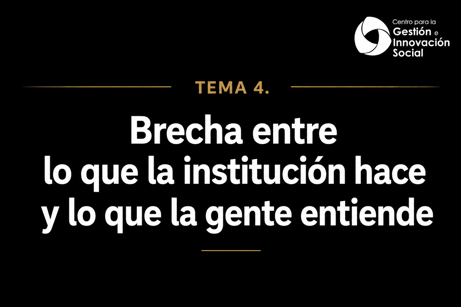 Tema 4. Brecha entre lo que la institución hace y lo que la gente entiende