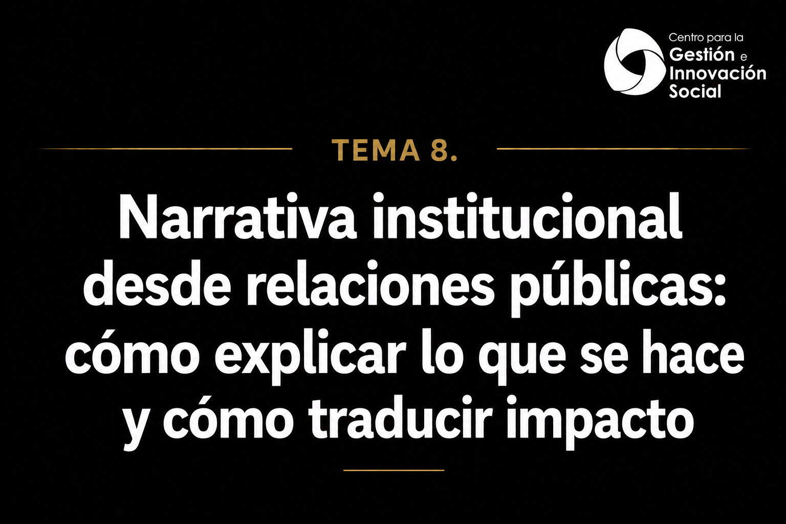 Tema 8. Narrativa institucional desde relaciones públicas: cómo explicar lo que se hace y cómo traducir impacto