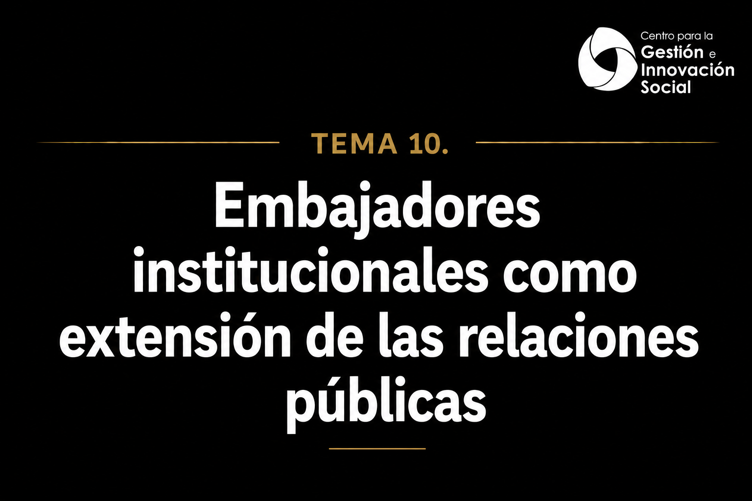 Tema 10. Embajadores institucionales como extensión de las relaciones públicas